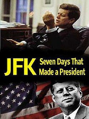 Джон Кеннеди: Семь дней, определивших президента